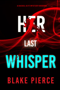 Blake Pierce — Her Last Whisper (A Rachel Gift FBI Suspense Thriller—Book 14)