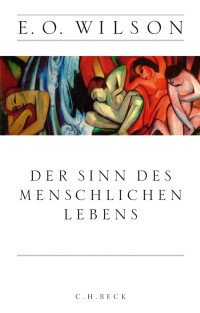 Edward O. Wilson; — Der Sinn des menschlichen Lebens