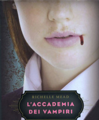 Richelle Mead [Mead, Richelle] — L'Accademia dei Vampiri