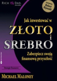 Michael Maloney — Jak inwestować w złoto i srebro. Zabezpiecz swoją finansową przyszłość