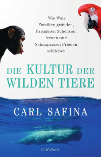 Carl Safina — Die Kultur der wilden Tiere