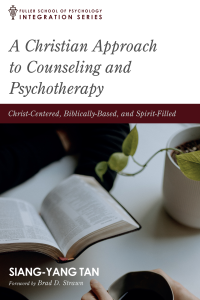 Siang-Yang Tan; — A Christian Approach to Counseling and Psychotherapy