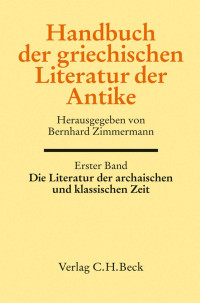 Zimmermann, Bernhard — Handbuch der griechischen Literatur der Antike, Erster Band, Die Literatur der archaischen und klassischen Zeit