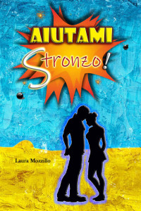 Mozzillo, Laura [Mozzillo, Laura] — Aiutami Stronzo (Italian Edition)