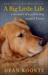 Dean Koontz — A Big Little Life: A Memoir of a Joyful Dog