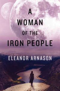 Eleanor Arnason [Arnason, Eleanor] — A Woman of the Iron People