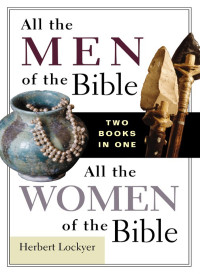 Herbert Lockyer — All the Men of the Bible/All the Women of the Bible Compilation