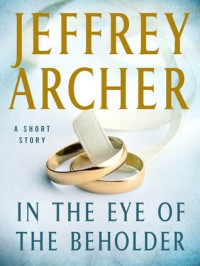 Jeffrey Archer — In the Eye of the Beholder