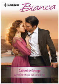 Catherine George — La Noche En Que Nos Conocimos