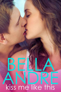 Bella Andre — Kiss Me Like This