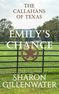Sharon Gillenwater — Emily's Chance: Christian Contemporary Western Small-town Romance (The Callahans of Texas Book 2)