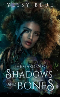 Yessy Blue [Blue, Yessy] — The Garden of Shadows and Bones: A Dark Urban Fantasy: Voodoo Love Series