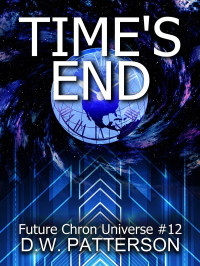 D.W Patterson — Time's End: A Future Chron Novel (Future Chron Universe Book 34)