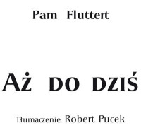 Pam Fluttert — Aż do dziś