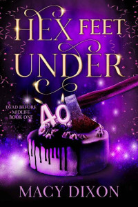 Macy Dixon — Hex Feet Under (Dead By Midlife Book 1)