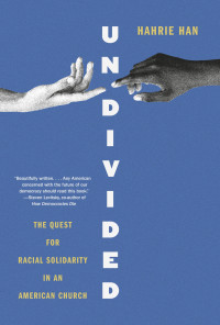 Hahrie Han — Undivided: The Quest for Racial Solidarity in an American Church