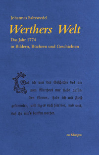 Johannes Saltzwedel — Werthers Welt. Das Jahr 1774 in Bildern, Büchern und Geschichten