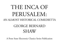 George Bernard Shaw — The Inca of Perusalem (DRAMA, 1913, Penn State Re-publication)