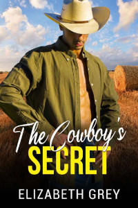 Elizabeth Grey — The Cowboy's Secret: Secret Life Western Billionaire Romance (The Wentworth Cowboy Billionaire Series)