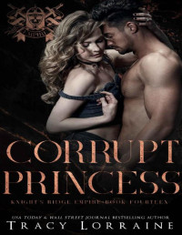Tracy Lorraine — Corrupt Princess: A Dark Mafia Romance (Corrupt Trilogy Book 2)