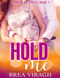 Brea Viragh [Viragh, Brea] — Hold Me (Promise Me Book 1)