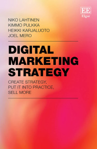 Niko Lahtinen, Kimmo Pulkka, Heikki Karjaluoto, Joel Mero — Digital Marketing Strategy: Create Strategy, Put It Into Practice, Sell More