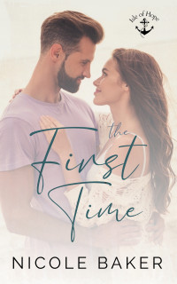 Nicole Baker — The First Time (Isle of Hope Book 2)