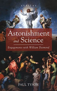 Paul Tyson — Astonishment and Science : Engagements with William Desmond