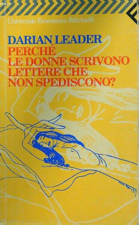 Darian Leader — Perché le donne scrivono lettere che non spediscono?