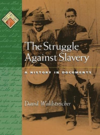 David Waldstreicher — The Struggle against Slavery: A History in Documents (Pages from History)