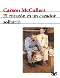 Carson McCullers — El corazón es un cazador solitario