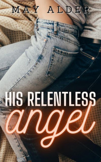 May Alder — His Relentless Angel (Their Angels Book 2)