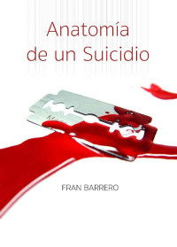 Fran Barrero — Anatomía De Un Suicidio