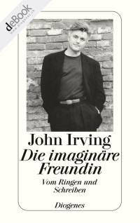 John Irving — Die imaginäre Freundin