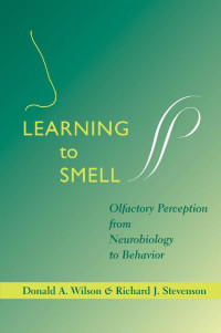 Donald A. Wilson & Richard J. Stevenson — Learning to Smell: Olfactory Perception from Neurobiology to Behavior