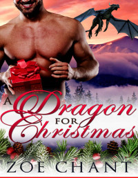 Zoe Chant [Chant, Zoe] — A Dragon for Christmas (Shifters for Christmas Book 2)