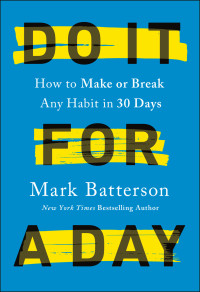 Mark Batterson — Do It for a Day: How to Make or Break Any Habit in 30 Days