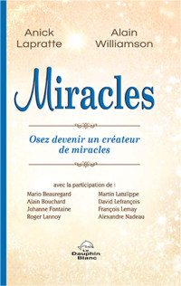 Anick Lapratte & Alain Williamson — Miracles, osez devenir un créateur de miracles