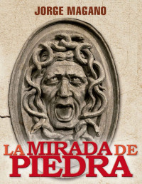 Jorge Magano — LA MIRADA DE PIEDRA: (Jaime Azcárate #3) Novela Ganadora Del Primer Premio Para Autores Independientes 2014