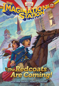 Marianne Hering & Nancy I. Sanders — The Redcoats Are Coming! (AIO Imagination Station Books Book 13)