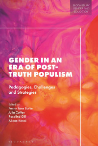 Penny Jane Burke, Marie-Pierre Moreau, Julia Coffey, Nancy S. Niemi, Rosalind Gill, Akane Kanai — Gender in an Era of Post-Truth Populism: Pedagogies, Challenges and Strategies