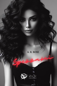 Rose, A. R. — Spezzami (Italian Edition)