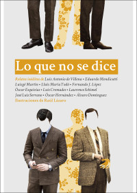 Álvaro Domínguez & José Luis Serrano & Lawrence Schimel & Luis Cremades & Óscar Esquivias & Lluís Maria Todó & Óscar Hernández & Luis Antonio de Villena & Eduardo Mendicutti & Fernando J López & Luigé Martín — Lo que no se dice (Spanish Edition)