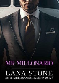 Lana Stone — Mr. Millonario (Los Multimillionarios de Nueva York #5) 