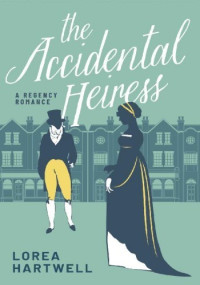Lorea Hartwell — The Accidental Heiress