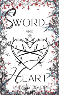 Avery Bishop & Maurin Lee & Aurora Miller — Sword and Heart: A fantasy romance