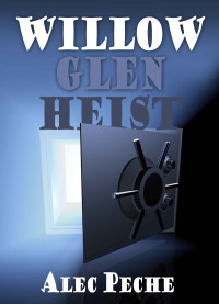 Alec Peche [Peche, Alec] — Willow Glen Heist