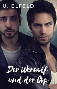 Elfeld, U. — Der Werwolf und der Cop (German Edition)
