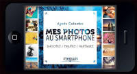 Agnès Colombo — Mes photos au smartphone: Shootez, traitez, partagez ! (French Edition)