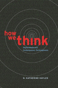 N. Katherine Hayles — How We Think: Digital Media and Contemporary Technogenesis